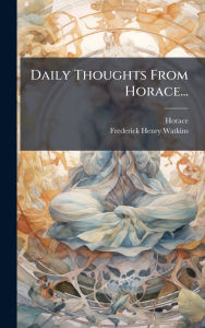 Title: Daily Thoughts From Horace..., Author: Horace