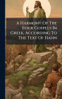A Harmony Of The Four Gospels In Greek, According To The Text Of Hahn