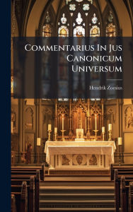 Title: Commentarius In Jus Canonicum Universum, Author: Hendrik Zoesius