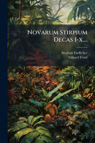 Title: Novarum Stirpium Decas I-x...., Author: Stephan Endlicher