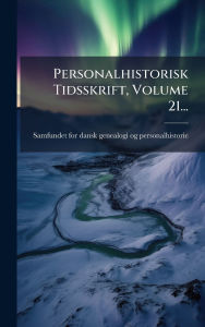 Title: Personalhistorisk Tidsskrift, Volume 21..., Author: Samfundet for Dansk Genealogi Og Pers