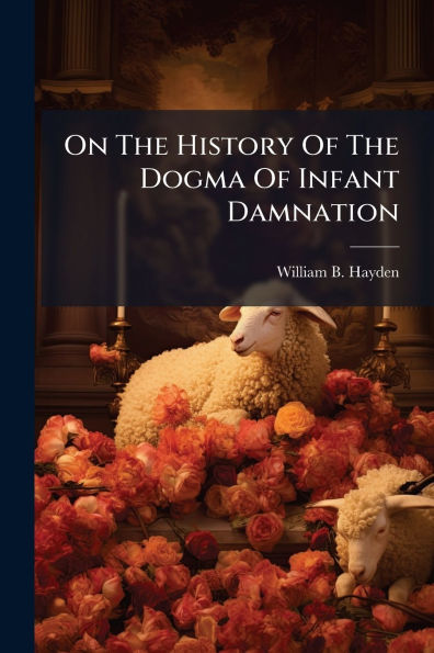 On The History Of Dogma Infant Damnation