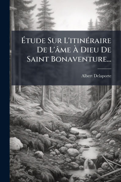 ï¿½tude Sur L'itinï¿½(c)raire De L'ï¿½me ï¿½ Dieu Saint Bonaventure...