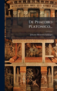 Title: De Phaedro Platonico..., Author: Johann Heinrich Schlegel