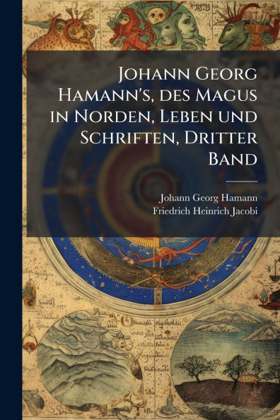 Johann Georg Hamann's, des Magus Norden, Leben und Schriften, Dritter Band