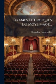 Title: Drames Liturgiques Du Moyen-age..., Author: Edmond De Coussemaker