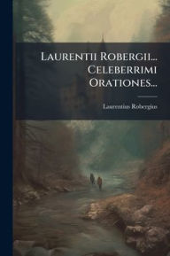 Title: Laurentii Robergii... Celeberrimi Orationes..., Author: Laurentius Robergius