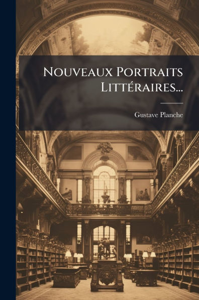 Nouveaux Portraits Littï¿½(c)raires...