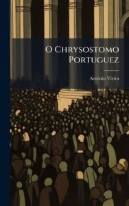 Title: O Chrysostomo Portuguez, Author: Antï3nio Vieira