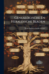 Title: Genealogische En Heraldische Bladen, Author: Nederlandsch Familie-Archief