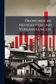 Title: ï¿½-konomische Neuigkeiten und Verhandlungen., Author: Anonymous