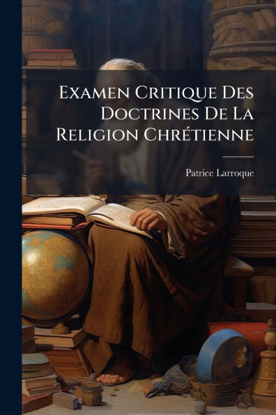 Examen Critique Des Doctrines De La Religion Chrï¿½(c)tienne
