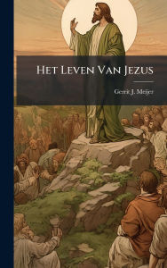 Title: Het Leven Van Jezus, Author: Gerrit J Meijer