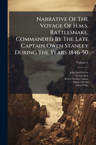 Narrative Of The Voyage H.m.s. Rattlesnake, Commanded By Late Captain Owen Stanley During Years 1846-50