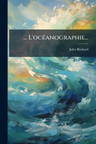 Title: ... L'ocï¿½(c)anographie..., Author: Jules Richard