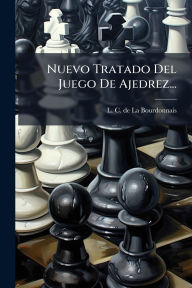 Title: Nuevo Tratado Del Juego De Ajedrez..., Author: L C de la Bourdonnais