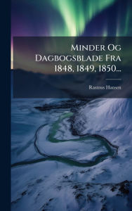 Title: Minder Og Dagbogsblade Fra 1848, 1849, 1850..., Author: Rasmus Hansen