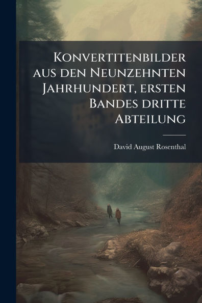Konvertitenbilder aus den Neunzehnten Jahrhundert, ersten Bandes dritte Abteilung