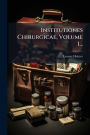 Institutiones Chirurgicae, Volume 1...
