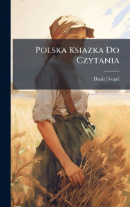 Title: Polska Ksiazka Do Czytania, Author: Daniel Vogel