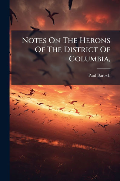 Notes On The Herons Of District Columbia,