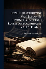 Title: Levens-beschrijving Van Johan En Cornelis Evertsen, Luitenant-admiralen Van Zeeland..., Author: Johannes Cornelis de Jonge