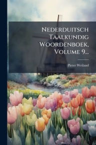 Title: Nederduitsch Taalkundig Woordenboek, Volume 9..., Author: Pieter Weiland