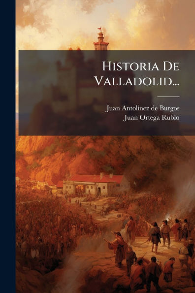 Historia De Valladolid...