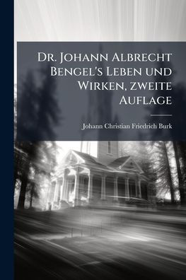 Dr. Johann Albrecht Bengel's Leben und Wirken, zweite Auflage