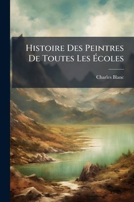 Histoire Des Peintres De Toutes Les ï¿½coles