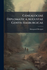 Title: Genealogiae Diplomatica Augustae Gentis Hasburgicae, Author: Marquard Herrgott