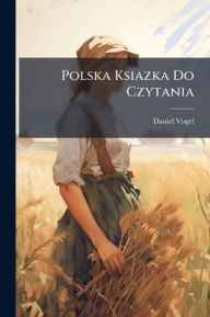 Title: Polska Ksiazka Do Czytania, Author: Daniel Vogel