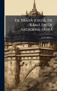 Title: De Brï¿½ tï¿½ -joedï¿½, De Rï¿½ mï¿½ En De Ardjoenï¿½ -sï¿½ srï¿½, Author: C F Winter