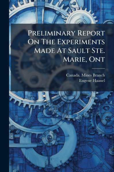 Preliminary Report On The Experiments Made At Sault Ste. Marie, Ont