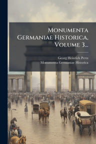 Title: Monumenta Germaniae Historica, Volume 3..., Author: Georg Heinrich Pertz