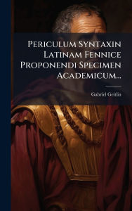 Title: Periculum Syntaxin Latinam Fennice Proponendi Specimen Academicum..., Author: Gabriel Geitlin