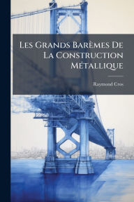 Title: Les Grands Barï¿½mes De La Construction Mï¿½(c)tallique, Author: Raymond Cros