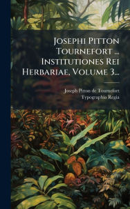 Title: Josephi Pitton Tournefort ... Institutiones Rei Herbariae, Volume 3..., Author: Joseph Pitton de Tournefort