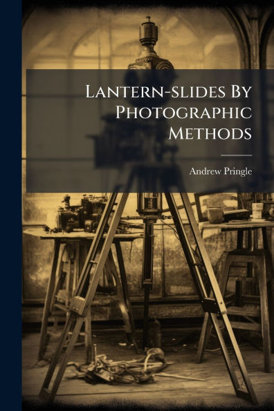 Lantern-slides By Photographic Methods