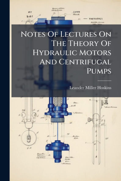 Notes Of Lectures On The Theory Hydraulic Motors And Centrifugal Pumps