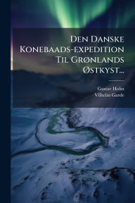 Title: Den Danske Konebaads-expedition Til Grï¿½, nlands ï¿½~stkyst..., Author: Gustav Holm