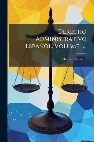 Derecho Administrativo Espaï¿½ol, Volume 1...