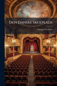 Title: Den Danske Skueplads, Author: Thomas Overskou