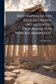 Title: Der Omphalos des Zeus zu Delphi, neunzehntes Programm zum Winckelmannsfest, Author: Carl Bïtticher