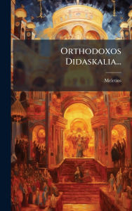 Title: Orthodoxos Didaskalia..., Author: Meletios (Patriarch of Alexandria )
