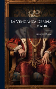 Title: La Venganza De Una Madre..., Author: Alexandre Dumas