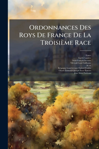 Ordonnances Des Roys De France La Troisiï¿½me Race