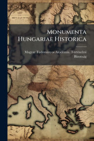 Title: Monumenta Hungariae Historica, Author: Magyar Tudomïnyos Akadï(c)Mia Tïr