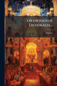 Title: Orthodoxos Didaskalia..., Author: Meletios (Patriarch of Alexandria )