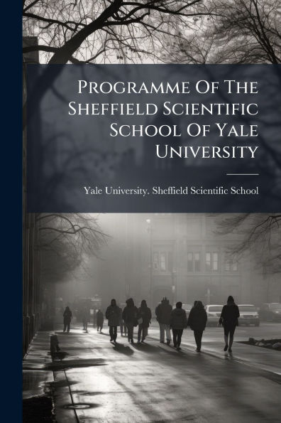 Programme Of The Sheffield Scientific School Yale University